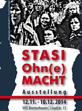 STASI Ohn(e) MACHT - Die Auflösung der DDR-Geheimpolizei: Ausstellung 12.11. - 10.12. 2014