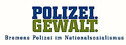 Polizeigewalt - Bremens Polizei im Nationalsozialismus. Ausstellung und Begleitprogramm (30. April bis 27. Mai 2011)